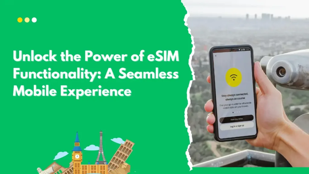 Unlock the Power of eSIM Functionality A Seamless Mobile Experience